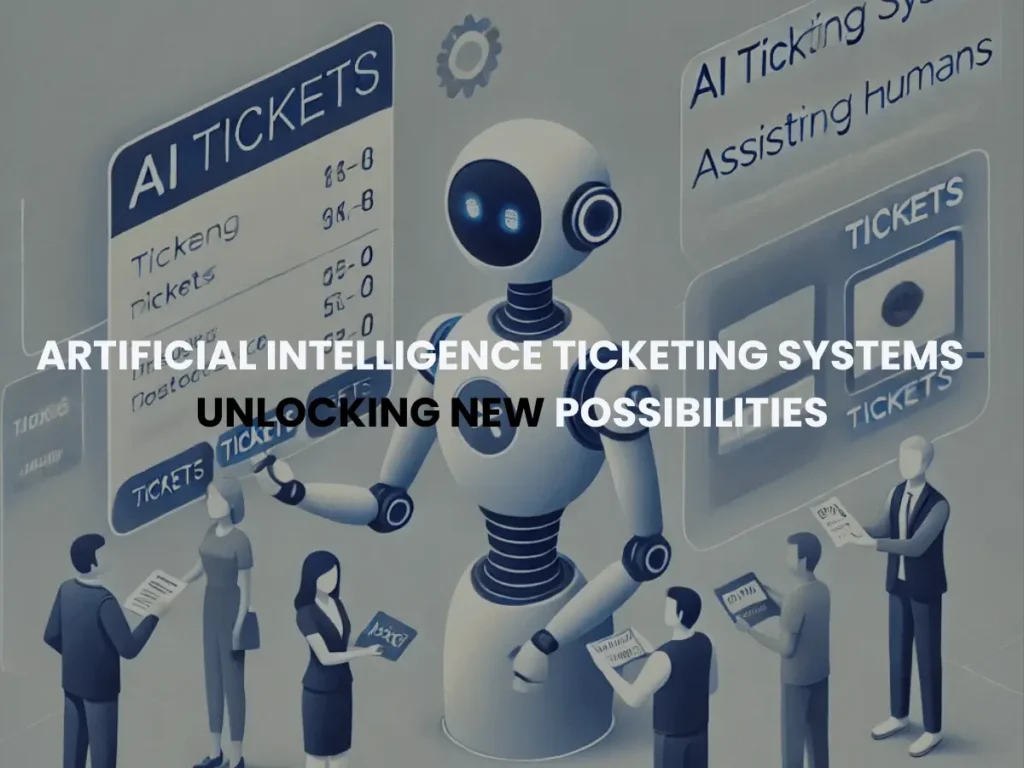 How-Artificial-Intelligence-Ticketing-Systems-Unlocking-New-Possibilities-with-Efficient-Modern-and-Innovative-Solutions